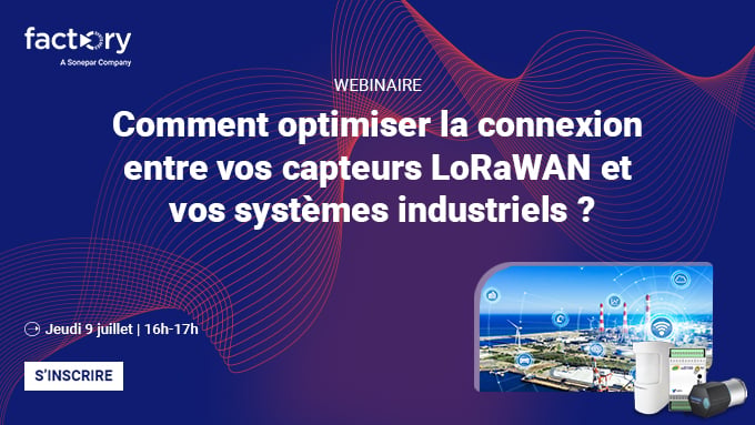 Comment optimiser la connexion entre vos capteurs LoRaWAN et vos systèmes industriels ?